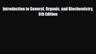 [PDF] Introduction to General Organic and Biochemistry 8th Edition [PDF] Online