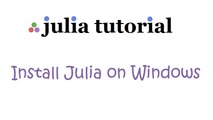 Julia Tutorial - How to install Julia on Windows