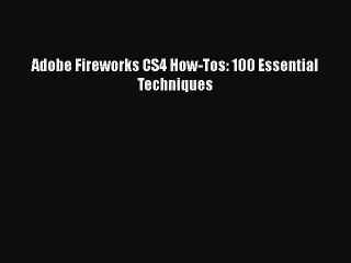 Read Adobe Fireworks CS4 How-Tos: 100 Essential Techniques Ebook Free