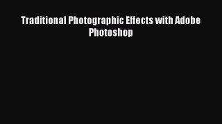 Read Traditional Photographic Effects with Adobe Photoshop Ebook Free