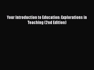 Read Your Introduction to Education: Explorations in Teaching (2nd Edition) Ebook Free