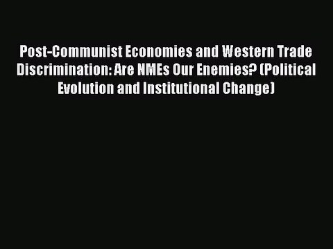 [PDF] Post-Communist Economies and Western Trade Discrimination: Are NMEs Our Enemies? (Political