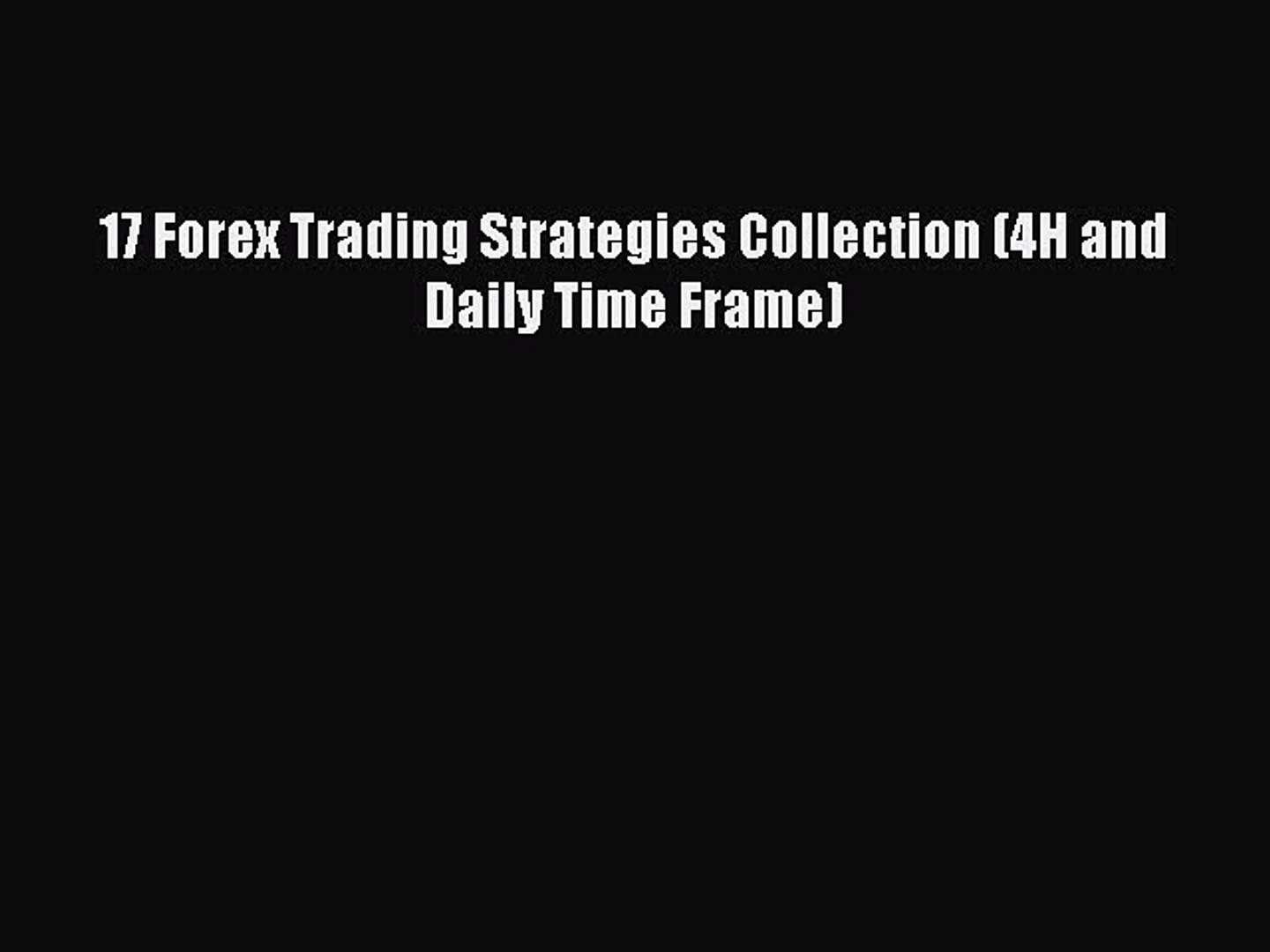 Pdf!    17 Forex Trading Strategies Collection 4h And Daily Time Frame Read Full Ebook - 