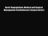 [PDF] Aortic Regurgitation: Medical and Surgical Management (Cardiothoracic Surgery Series)