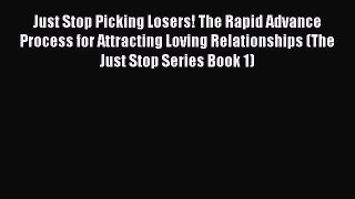 [PDF] Just Stop Picking Losers! The Rapid Advance Process for Attracting Loving Relationships
