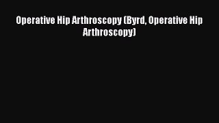 [Download] Operative Hip Arthroscopy (Byrd Operative Hip Arthroscopy) [Download] Online