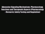 [Download] Adenosine Signaling Mechanisms: Pharmacology Functions and Therapeutic Aspects (Pharmacology
