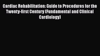 [Download] Cardiac Rehabilitation: Guide to Procedures for the Twenty-first Century (Fundamental