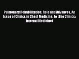 [Download] Pulmonary Rehabilitation: Role and Advances An Issue of Clinics in Chest Medicine