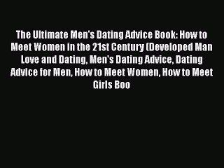 [PDF] The Ultimate Men's Dating Advice Book: How to Meet Women in the 21st Century (Developed