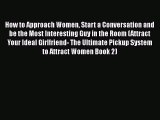 [PDF] How to Approach Women Start a Conversation and be the Most Interesting Guy in the Room