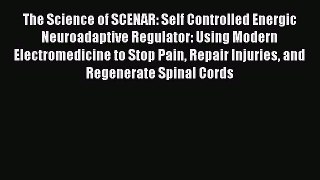 [Download] The Science of SCENAR: Self Controlled Energic Neuroadaptive Regulator: Using Modern