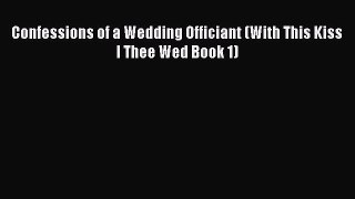 [PDF] Confessions of a Wedding Officiant (With This Kiss I Thee Wed Book 1) [Read] Full Ebook