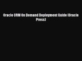 Read Oracle CRM On Demand Deployment Guide (Oracle Press) PDF Online