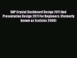 Download SAP Crystal Dashboard Design 2011 And Presentation Design 2011 For Beginners: (Formerly