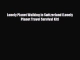 Download Lonely Planet Walking in Switzerland (Lonely Planet Travel Survival Kit) Free Books