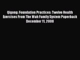 Download Qigong: Foundation Practices: Twelve Health Exercises From The Wah Family System Paperback