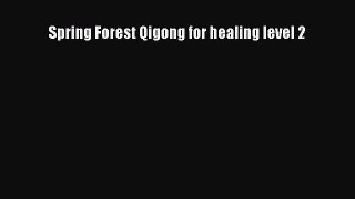Download Spring Forest Qigong for healing level 2 Read Online