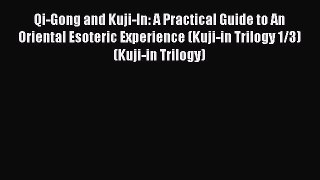 PDF Qi-Gong and Kuji-In: A Practical Guide to An Oriental Esoteric Experience (Kuji-in Trilogy