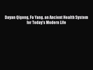 Download Dayan Qigong Fa Yang. an Ancient Health System for Today's Modern Life Read Online