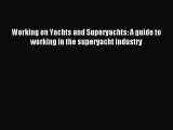 Read Working on Yachts and Superyachts: A guide to working in the superyacht industry Ebook