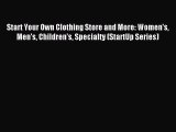 Read Start Your Own Clothing Store and More: Women's Men's Children's Specialty (StartUp Series)