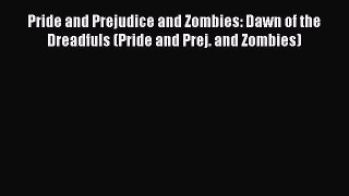 PDF Pride and Prejudice and Zombies: Dawn of the Dreadfuls (Pride and Prej. and Zombies)  Read