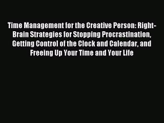 Read Time Management for the Creative Person: Right-Brain Strategies for Stopping Procrastination