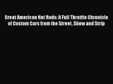 Download Great American Hot Rods: A Full Throttle Chronicle of Custom Cars from the Street