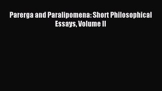 Download Parerga and Paralipomena: Short Philosophical Essays Volume II Ebook Online