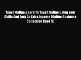 [PDF] Teach Online: Learn To Teach Online Using Your Skills And Earn An Extra Income (Online