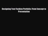 Read Designing Your Fashion Portfolio: From Concept to Presentation Ebook Free