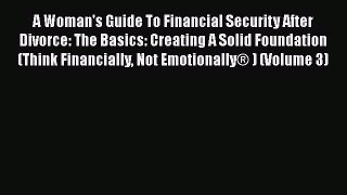 Read A Woman's Guide To Financial Security After Divorce: The Basics: Creating A Solid Foundation