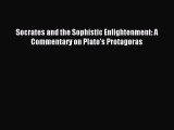 Read Socrates and the Sophistic Enlightenment: A Commentary on Plato's Protagoras Ebook Free