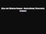 Download Atlas der Wahren Namen - Deutschland Österreich Schweiz Read Online