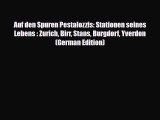 Download Auf den Spuren Pestalozzis: Stationen seines Lebens : Zurich Birr Stans Burgdorf Yverdon