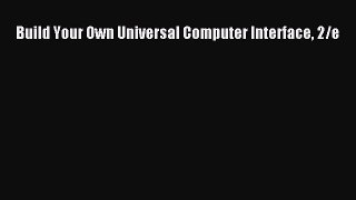 [PDF] Build Your Own Universal Computer Interface 2/e Download Full Ebook