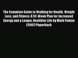 [PDF] The Complete Guide to Walking for Health Weight Loss and Fitness: A 52-Week Plan for