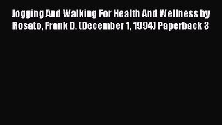 [PDF] Jogging And Walking For Health And Wellness by Rosato Frank D. (December 1 1994) Paperback