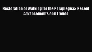 [Download] Restoration of Walking for the Paraplegics:  Recent Advancements and Trends [Read]