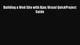 [PDF] Building a Web Site with Ajax: Visual QuickProject Guide Download Full Ebook
