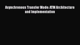 [PDF] Asynchronous Transfer Mode: ATM Architecture and Implementation Read Full Ebook