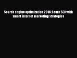 Read Search engine optimization 2016: Learn SEO with smart internet marketing strategies Ebook