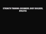 [PDF] STRENGTH TRAINING: BEGINNERS BODY BUILDERS ATHLETES [PDF] Full Ebook