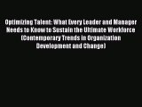 Read Optimizing Talent: What Every Leader and Manager Needs to Know to Sustain the Ultimate
