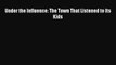 [PDF] Under the Influence: The Town That Listened to Its Kids [Download] Full Ebook