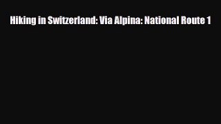 PDF Hiking in Switzerland: Via Alpina: National Route 1 Free Books