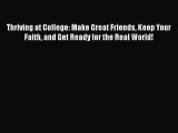 [PDF] Thriving at College: Make Great Friends Keep Your Faith and Get Ready for the Real World!