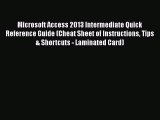 Read Microsoft Access 2013 Intermediate Quick Reference Guide (Cheat Sheet of Instructions