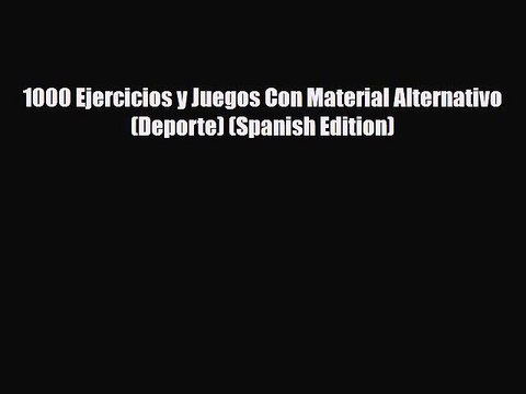 PDF 1000 Ejercicios y Juegos Con Material Alternativo (Deporte) (Spanish Edition) [PDF] Online